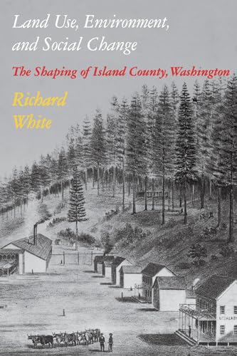 Land Use, Environment, and Social Change: The Shaping of Island County, Washington (Weyerhaeuser Environmental Books)